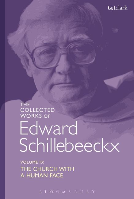 The Collected Works of Edward Schillebeeckx Volume 9: The Church with a Human Face Bloomsbury Publishing PLC