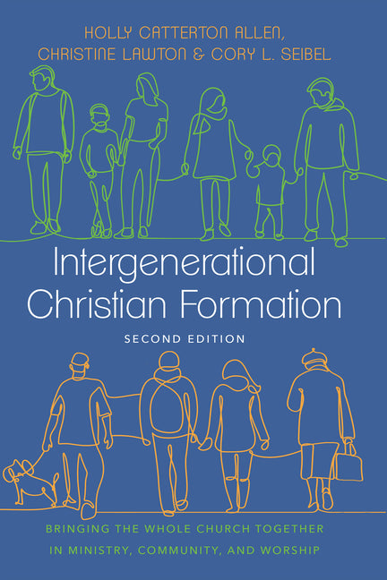 Intergenerational Christian Formation: Bringing the Whole Church Together in Ministry, Community, and Worship IVP Academic