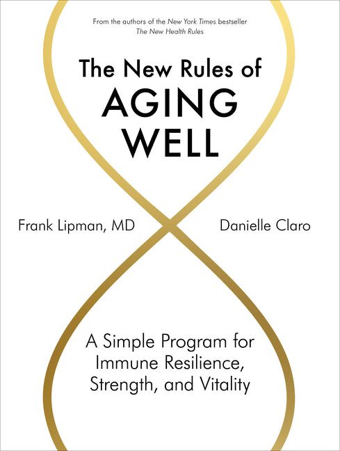 The New Rules of Aging Well: A Simple Program for Immune Resilience, Strength, and Vitality Artisan Publishers