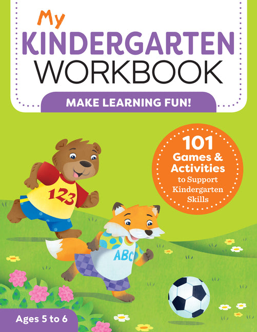 My Kindergarten Workbook: 101 Games and Activities to Support Kindergarten Skills Callisto Kids