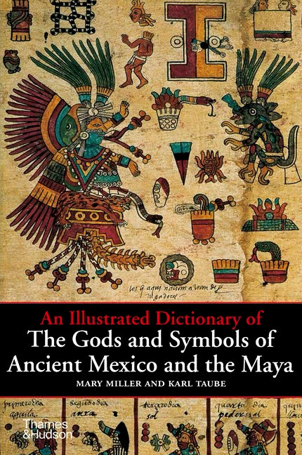 An Illustrated Dictionary of the Gods and Symbols of Ancient Mexico and the Maya Thames & Hudson