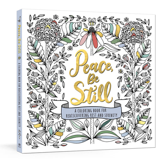 Peace, Be Still: A Coloring Book for Rediscovering Rest and Serenity
