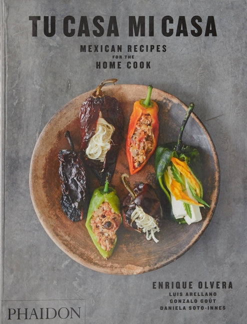 Tu Casa Mi Casa: Mexican Recipes for the Home Cook Phaidon Press
