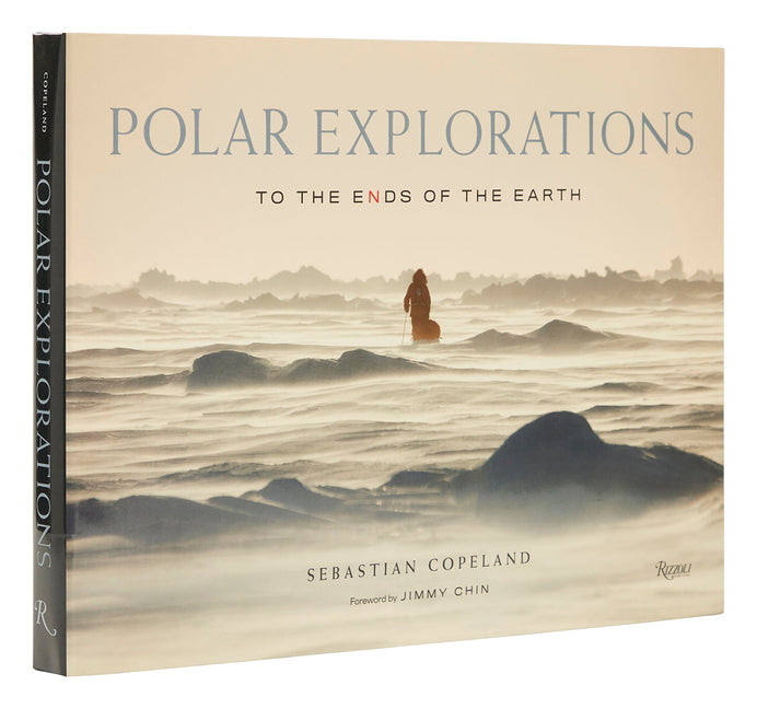 Polar Explorations: To the Ends of the Earth Rizzoli International Publications