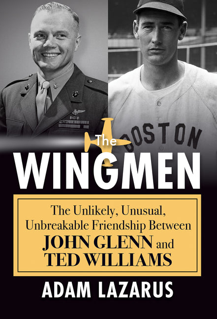 The Wingmen: The Unlikely, Unusual, Unbreakable Friendship Between John Glenn and Ted Williams Citadel Press