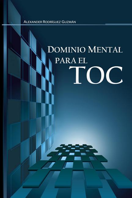 Dominio Mental para el TOC: Trastorno Obsesivo Compulsivo Createspace Independent Publishing Platform