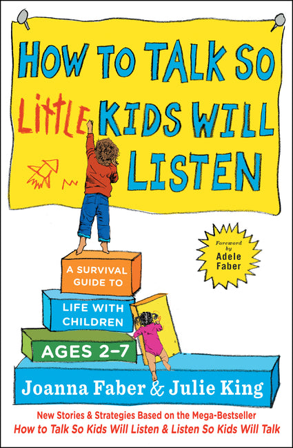 How to Talk So Little Kids Will Listen: A Survival Guide to Life with Children Ages 2-7 Scribner Book Company