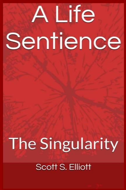 A Life Sentience: : The Singularity Createspace Independent Publishing Platform