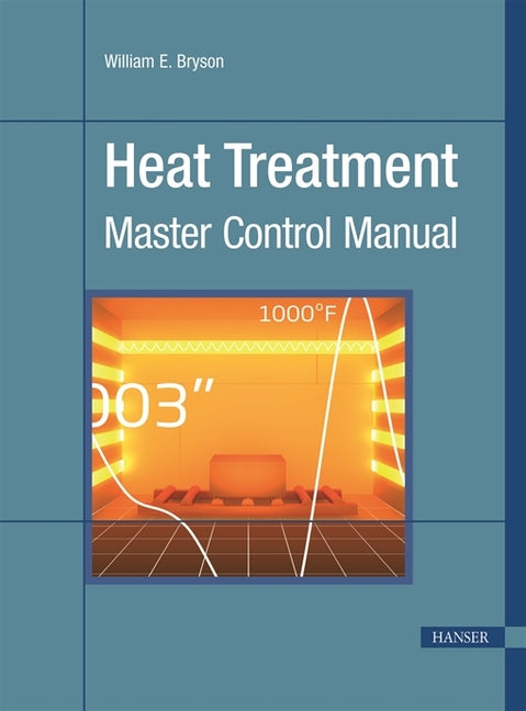 Heat Treatment: Master Control Manual Hanser Publications