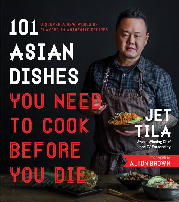 101 Asian Dishes You Need to Cook Before You Die: Discover a New World of Flavors in Authentic Recipes Page Street Publishing