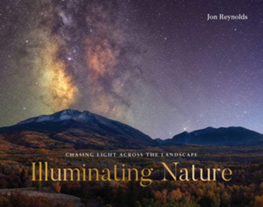 Illuminating Nature: Chasing Light Across the Landscape Countryman Press