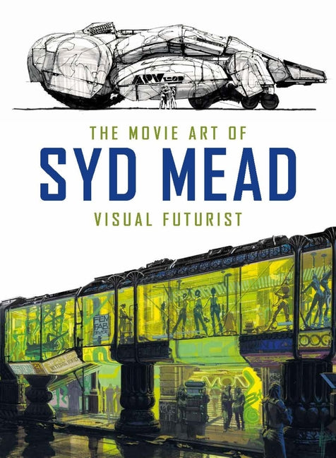 The Movie Art of Syd Mead: Visual Futurist Titan Books (UK)
