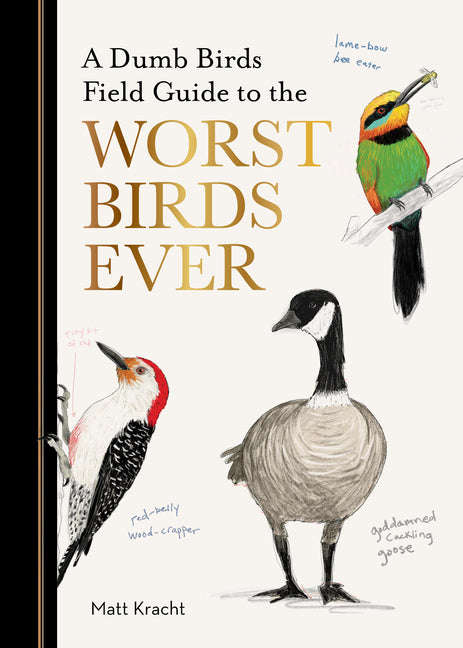A Dumb Birds Field Guide to the Worst Birds Ever Chronicle Books