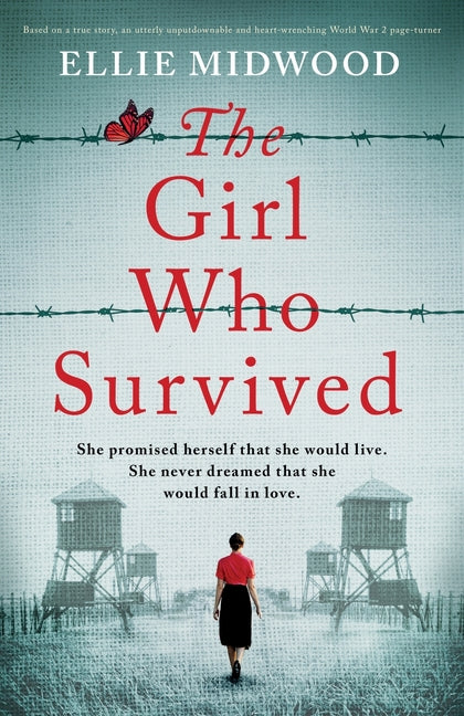 The Girl Who Survived: Based on a true story, an utterly unputdownable and heart-wrenching World War 2 page-turner Bookouture