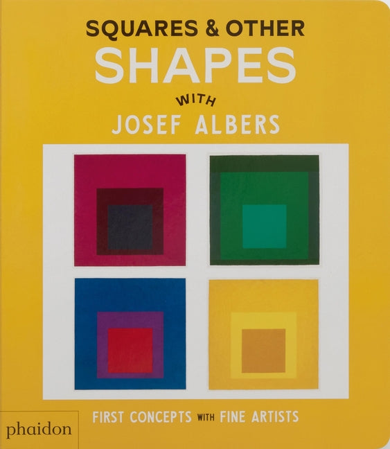 Squares & Other Shapes: With Josef Albers Phaidon Press