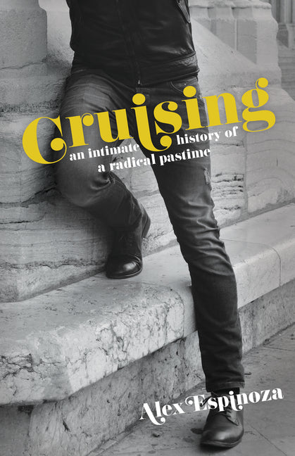 Cruising: An Intimate History of a Radical Pastime Unnamed Press