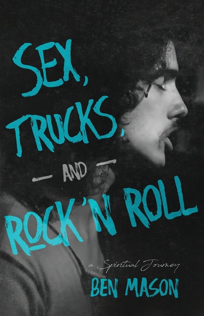 Sex, Trucks, and Rock 'n Roll: A Spiritual Journey W. Brand Publishing