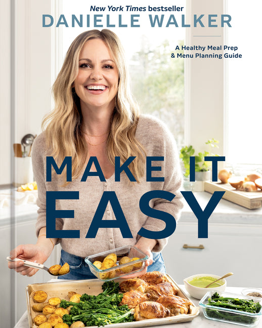 Make It Easy: A Healthy Meal Prep and Menu Planning Guide [A Cookbook] Ten Speed Press