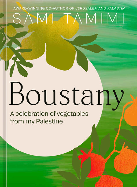 Boustany: A Celebration of Vegetables from My Palestine [A Cookbook] Ten Speed Press