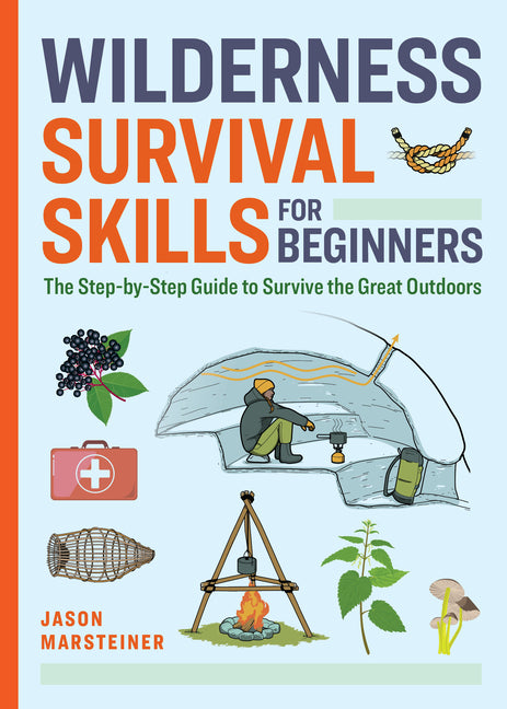 Wilderness Survival Skills for Beginners: The Step-By-Step Guide to Survive the Great Outdoors Callisto